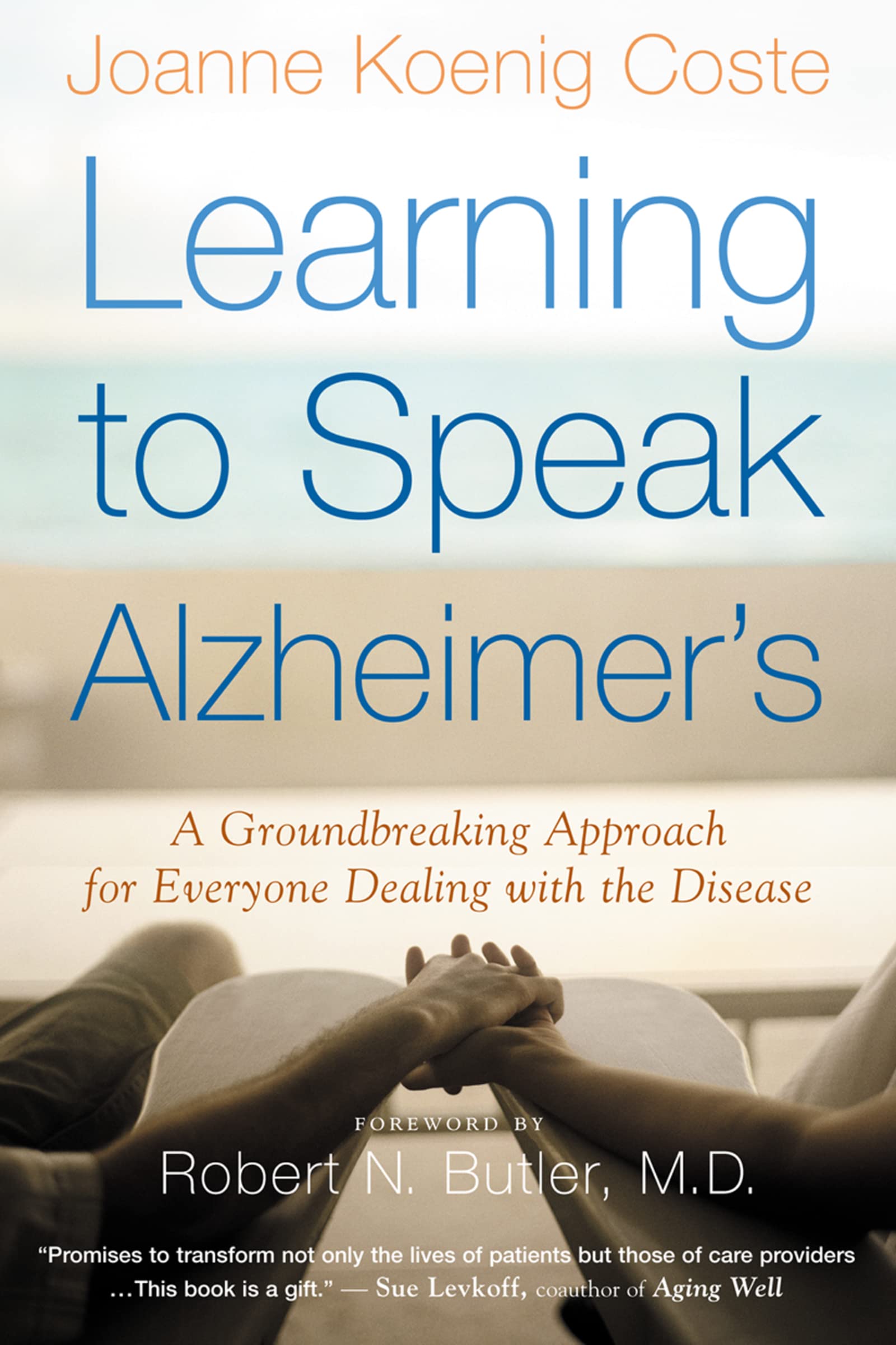 Learning To Speak Alzheimer'S: A Groundbreaking Approach For Everyone Dealing With The Disease,New