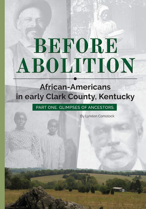 Before Abolition: AfricanAmericans in early Clark County, Kentucky, Part One, Glimpses of Ancestors,Used