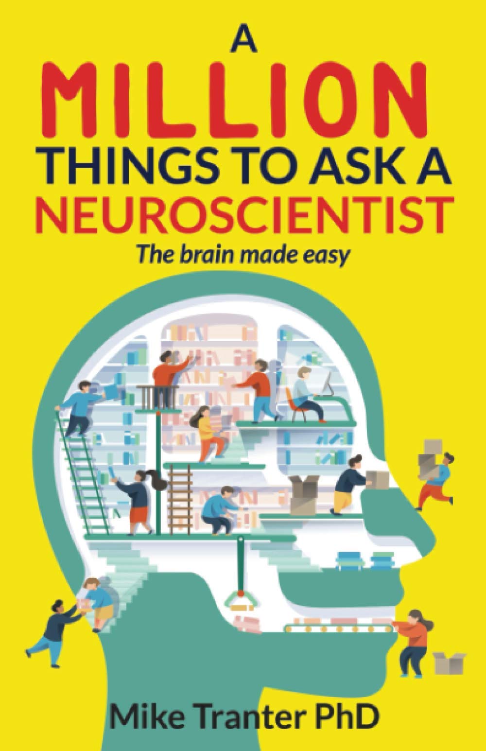A Million Things To Ask A Neuroscientist: The Brain Made Easy-new