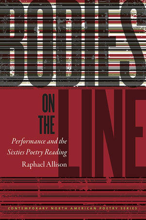 Bodies on the Line: Performance and the Sixties Poetry Reading (Contemp North American Poetry),Used