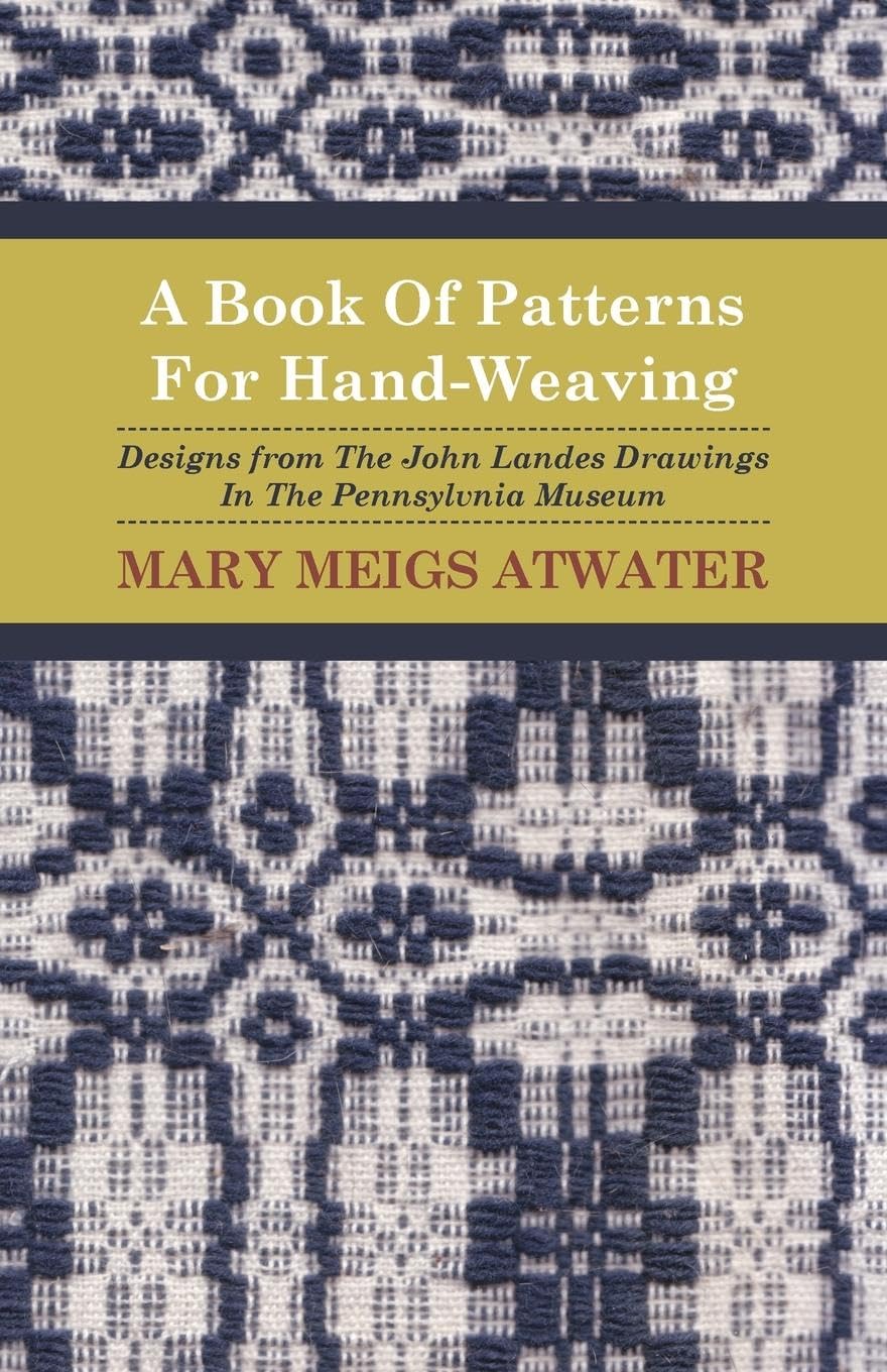 A Book Of Patterns For HandWeaving; Designs from The John Landes Drawings In The Pennsylvnia Museum,Used