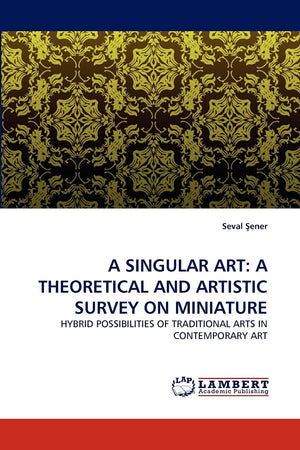 A SINGULAR ART: A THEORETICAL AND ARTISTIC SURVEY ON MINIATURE: HYBRID POSSIBILITIES OF TRADITIONAL ARTS IN CONTEMPORARY ART,Used