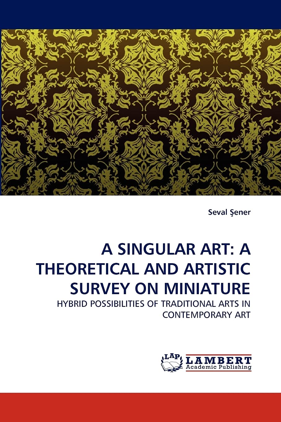 A SINGULAR ART: A THEORETICAL AND ARTISTIC SURVEY ON MINIATURE: HYBRID POSSIBILITIES OF TRADITIONAL ARTS IN CONTEMPORARY ART,Used