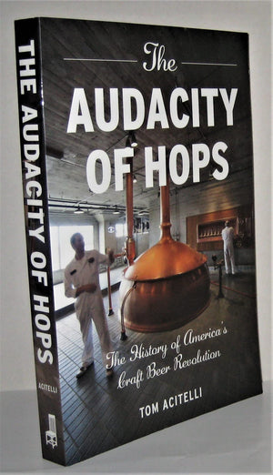 The Audacity of Hops: The History of Americas Craft Beer Revolution
