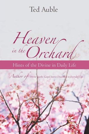 Heaven In The Orchard: Hints Of The Divine In Daily Life,Used