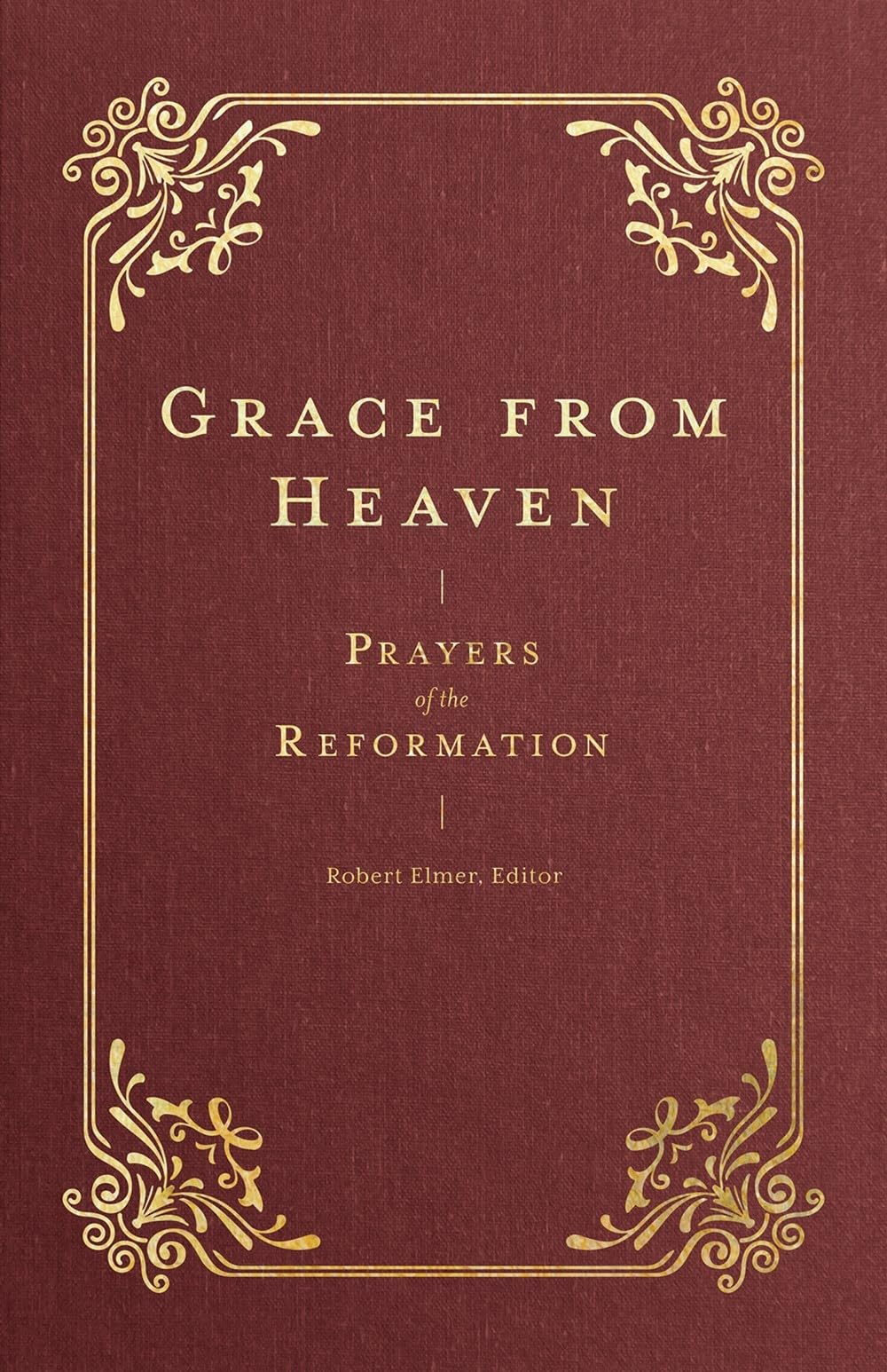 Grace from Heaven: Prayers of the Reformation (Prayers of the Church),Used