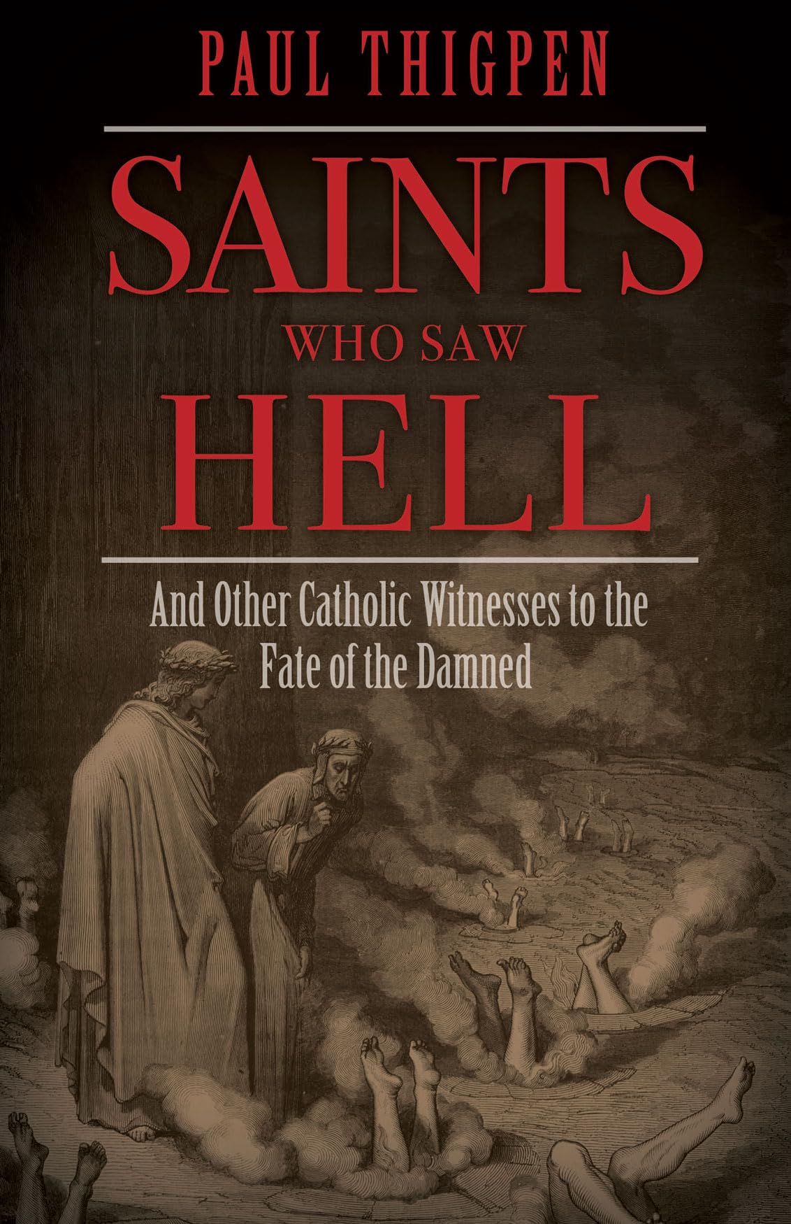 Saints Who Saw Hell: And Other Catholic Witnesses To The Fate Of The Damned