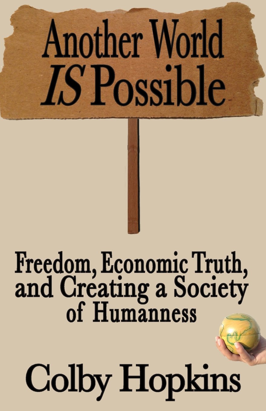 Another World Is Possible: Freedom, Economic Truth, and Creating a Society of Humanness,New