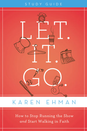 Let. It. Go. Bible Study Guide: How to Stop Running the Show and Start Walking in Faith,Used