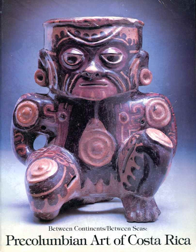 Between Continents/Between Seas: PreColumbian Art of Costa Rica,New