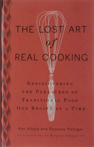 The Lost Art Of Real Cooking: Rediscovering The Pleasures Of Traditional Food One Recipe At A Time,Used