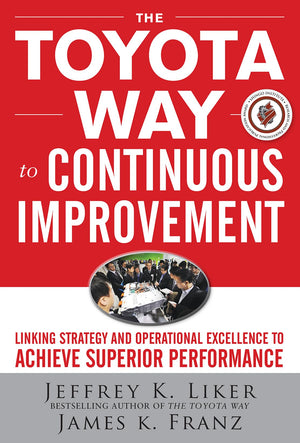 The Toyota Way to Continuous Improvement: Linking Strategy and Operational Excellence to Achieve Superior Performance,New