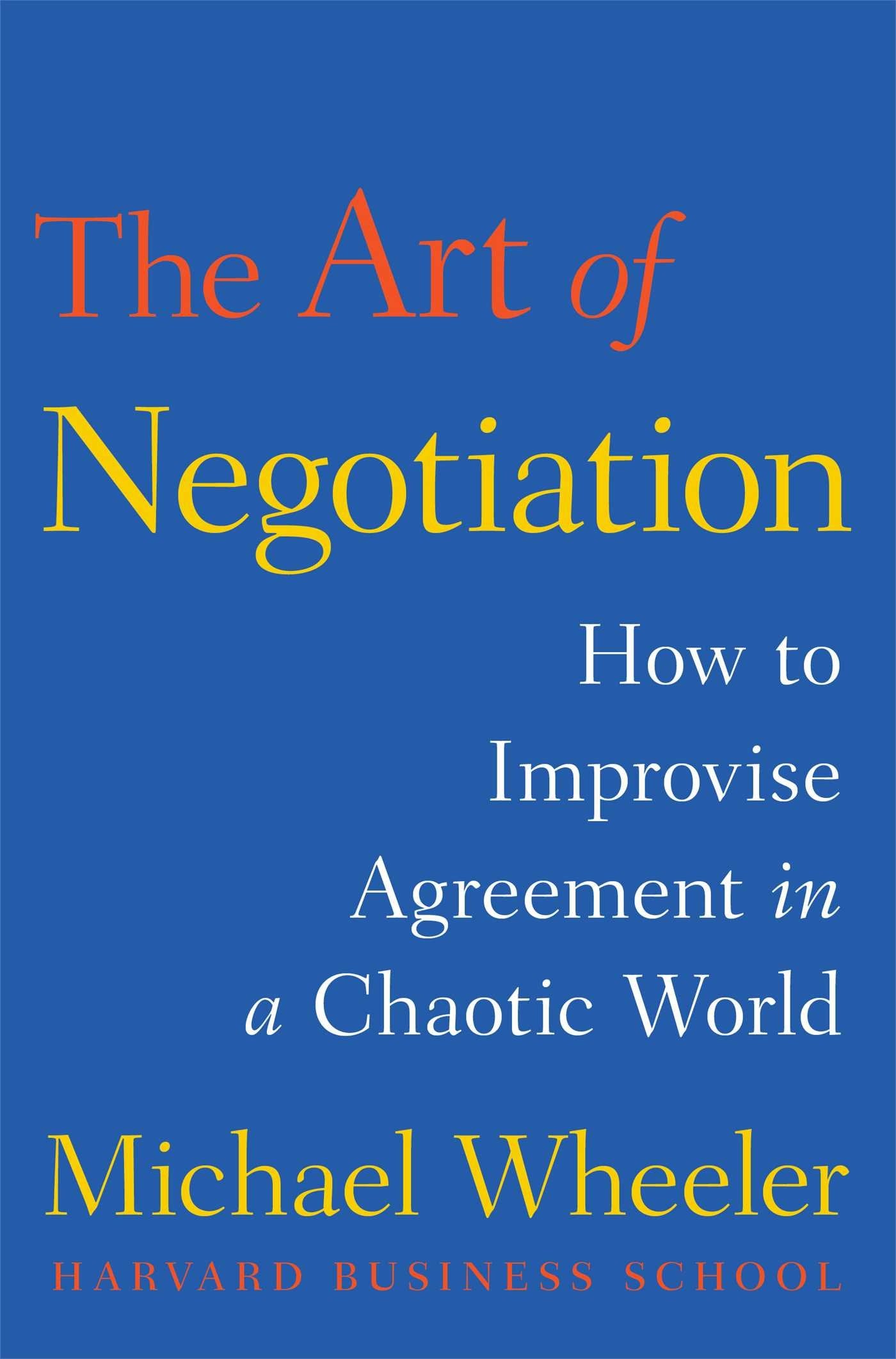 The Art Of Negotiation: How To Improvise Agreement In A Chaotic World