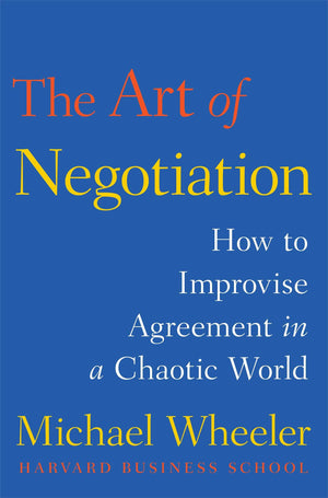 The Art Of Negotiation: How To Improvise Agreement In A Chaotic World