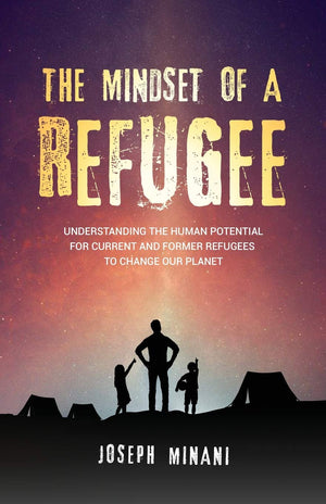 The Mindset Of A Refugee: Understanding The Human Potential For Current And Former Refugees To Change Our Planet,Used