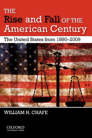 The Rise And Fall Of The American Century: The United States From 18902009,New