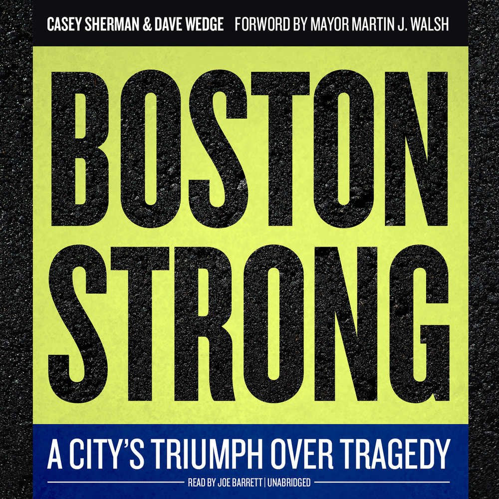 Boston Strong: A Citys Triumph Over Tragedy