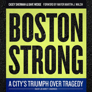 Boston Strong: A Citys Triumph Over Tragedy