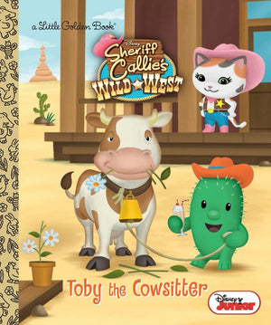 Toby The Cowsitter (Disney Junior: Sheriff Callie'S Wild West) (Little Golden Book)