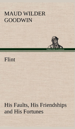 Flint His Faults, His Friendships and His Fortunes,Used