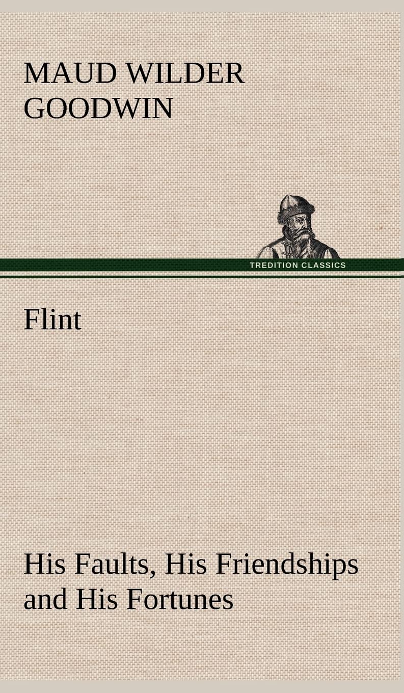 Flint His Faults, His Friendships and His Fortunes,Used