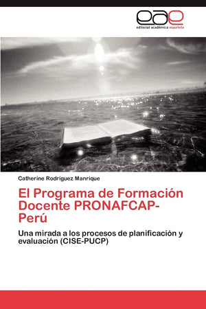 El Programa de Formacin Docente PRONAFCAPPer: Una mirada a los procesos de planificacin y evaluacin (CISEPUCP) (Spanis,Used