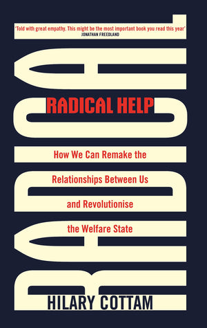 Radical Help: How we can remake the relationships between us and revolutionise the welfare state,Used