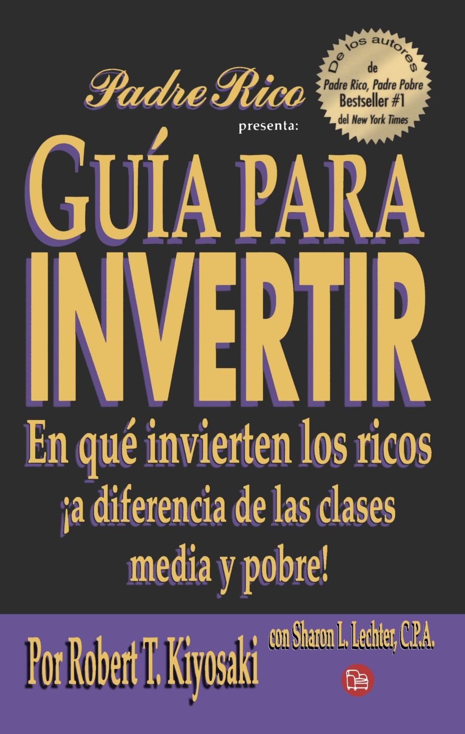 Guia Para Invertir: En Que Invierten Los Ricos A Diferencia De Las Clases Media Y Pobre / Rich Dad'S Guide To Investing (Spanish