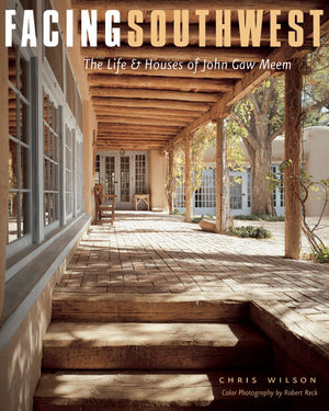 Facing Southwest: The Life & Houses of John Gaw Meem,Used
