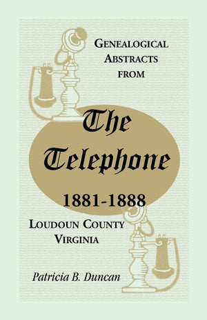 Genealogical Abstracts from the Telephone, 18811888, Loudoun County, Virginia,Used
