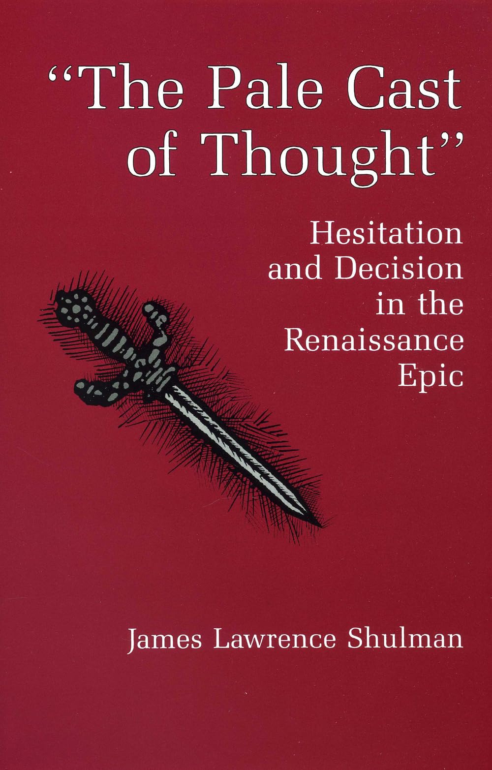 The Pale Cast Of Thought: Hesitation And Decision In The Renaissance Epic,Used