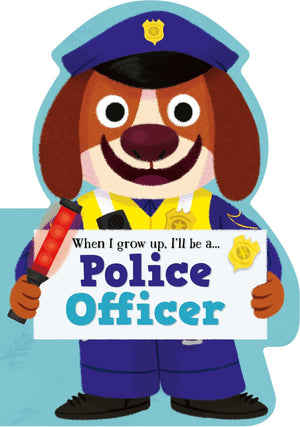 When I Grow Up, ILl Be A  Police Officer