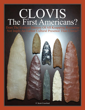 Clovis The First Americans?: Does The Evident Mastery Of All Knapping Resources Not Imply An Earlier Cultural Presence Than Clov,Used