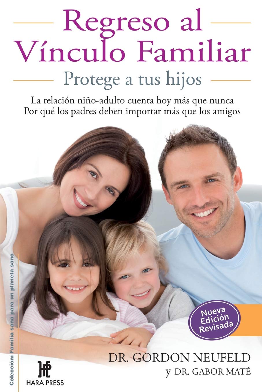 Regreso Al Vnculo Familiar: Protege A Tus Hijos. La Relacin Nioadulto Cuenta Hoy Ms Que Nunca. Por Qu Los Padres Deben