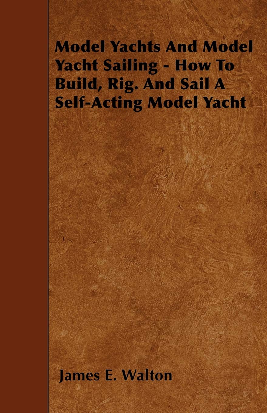 Model Yachts And Model Yacht Sailing  How To Build, Rig. And Sail A SelfActing Model Yacht,Used