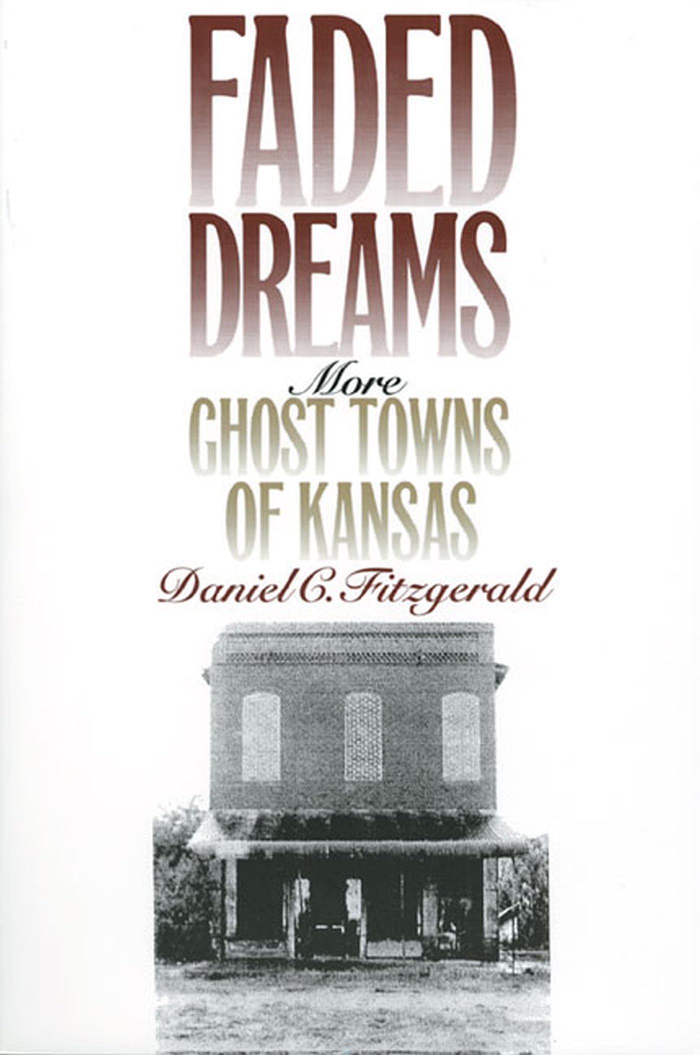 Faded Dreams: More Ghost Towns Of Kansas,Used