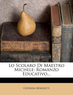 Lo Scolaro Di Maestro Michele: Romanzo Educativo... (English and Italian Edition),New