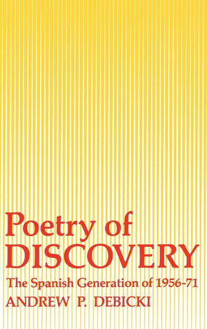 Poetry Of Discovery: The Spanish Generation of 19561971