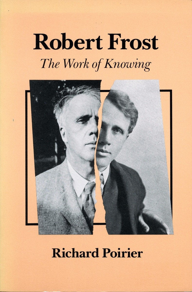 Robert Frost: The Work Of Knowing,New