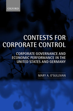 Contests for Corporate Control: Corporate Governance and Economic Performance in the United States and Germany,New