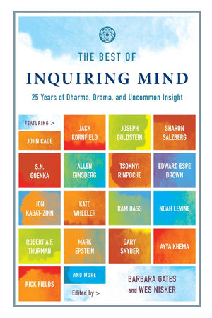 The Best Of Inquiring Mind: 25 Years Of Dharma, Drama, And Uncommon Insight,New