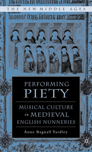 Performing Piety: Musical Culture in Medieval English Nunneries (The New Middle Ages),Used