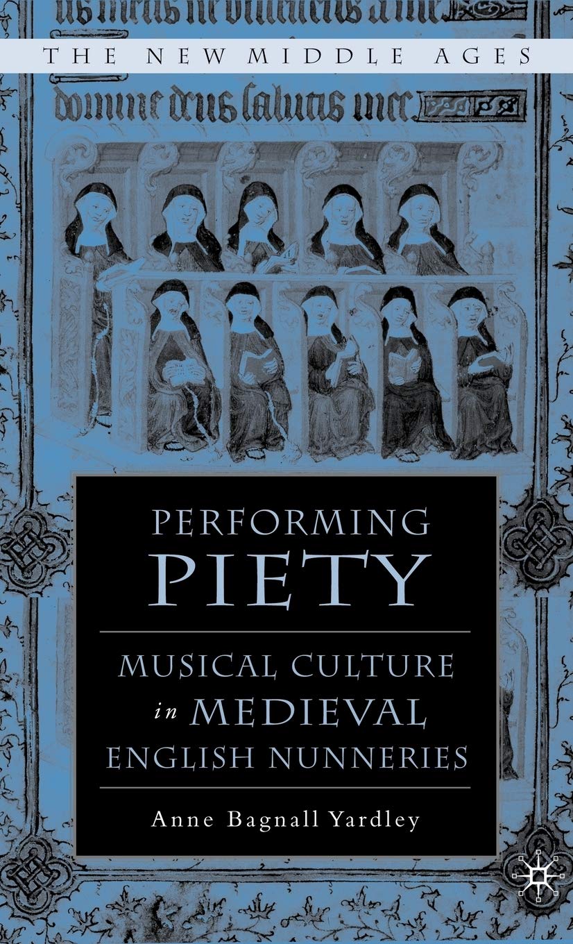Performing Piety: Musical Culture in Medieval English Nunneries (The New Middle Ages),Used