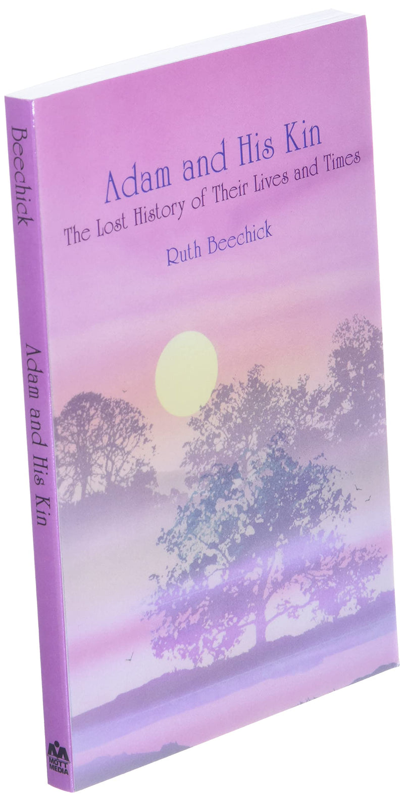 Adam and His Kin: The Lost History of Their Lives and Times,New
