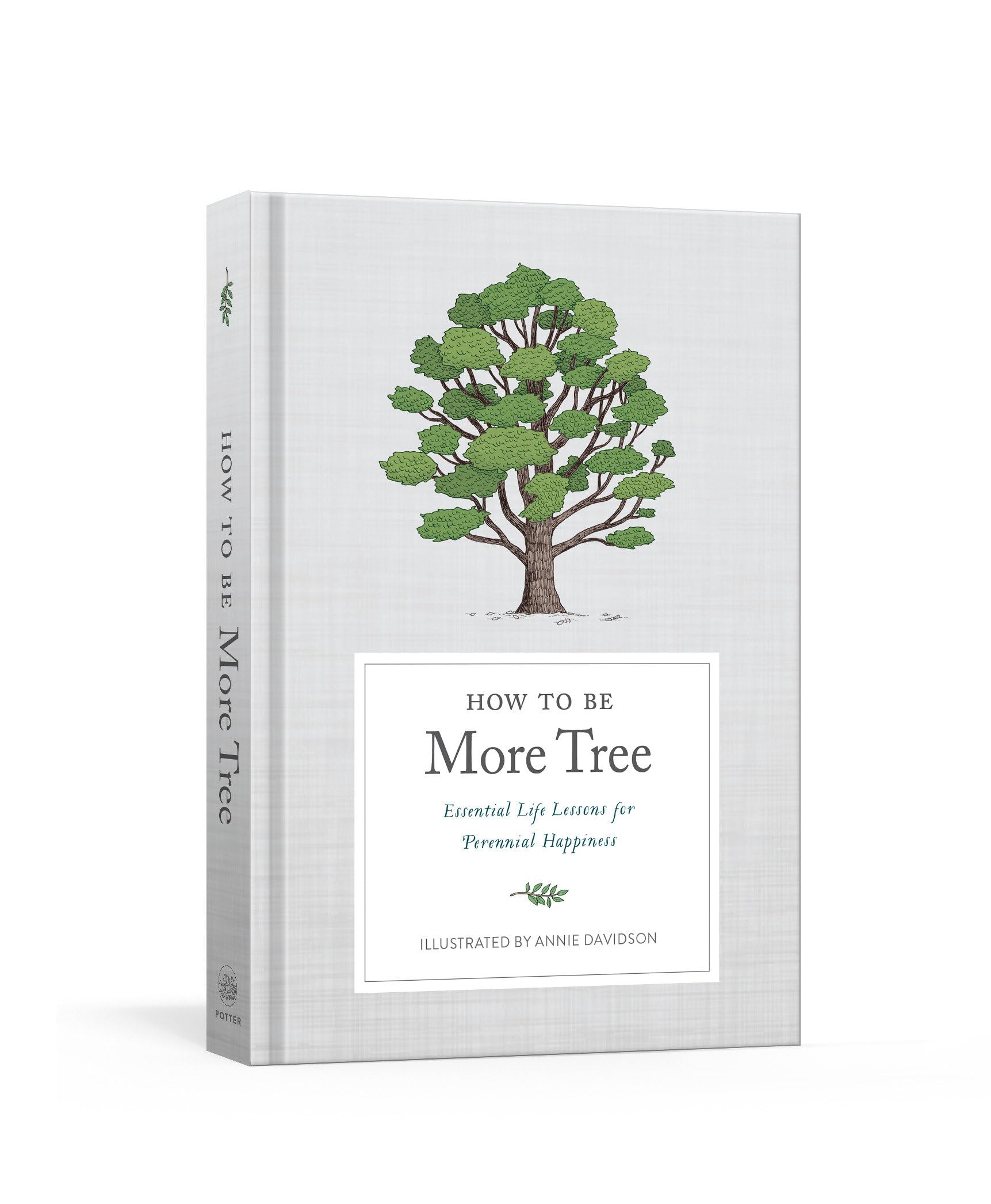 How To Be More Tree: Essential Life Lessons For Perennial Happiness,New