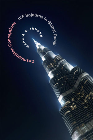 Cosmopolitan Conceptions: Ivf Sojourns In Global Dubai,Used