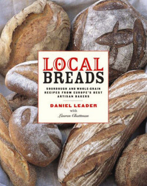 Local Breads: Sourdough And Wholegrain Recipes From Europe'S Best Artisan Bakers,New