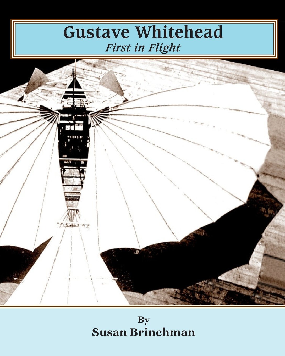 Gustave Whitehead: First In Flight,New