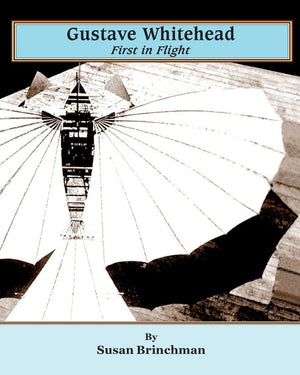 Gustave Whitehead: First In Flight,New