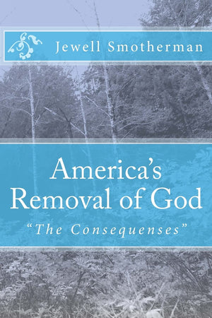 America'S Removal Of God: The Consequences,New